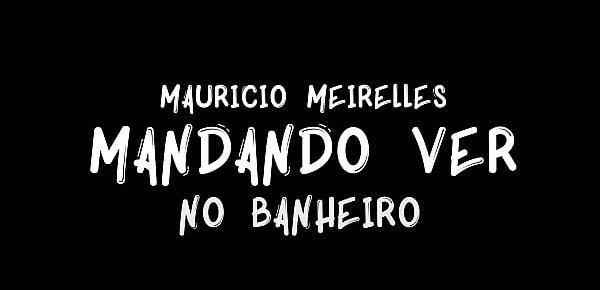  MAURICIO MEIRELLES MANDANDO VER NO BANHEIRO